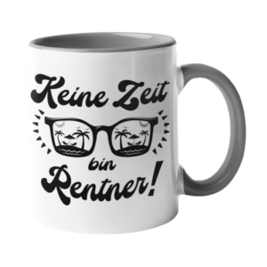 Bedruckte Tasse. Keine Zeit bin Rentner.
